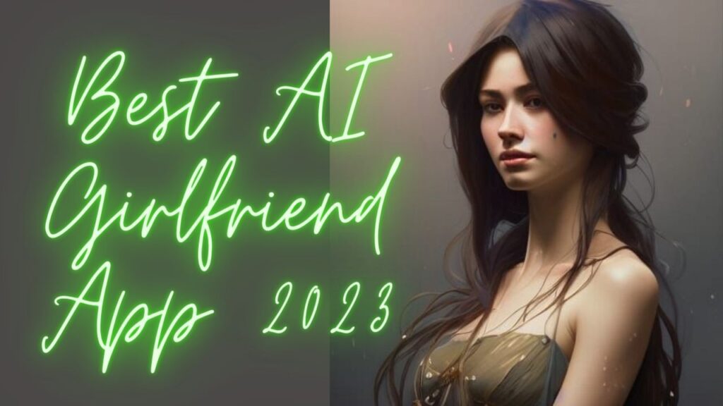 Best AI Girlfriend Apps In 2023 Your Virtual Companion