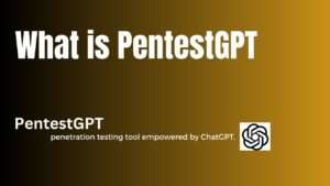 What is PentestGPT
