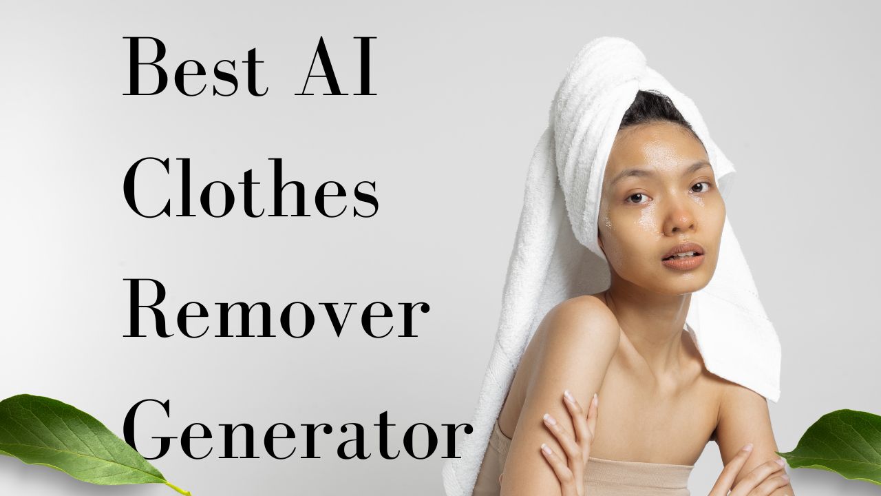 Best AI Clothes Remover Generator