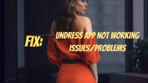 Fix Undress App Not Working Issue